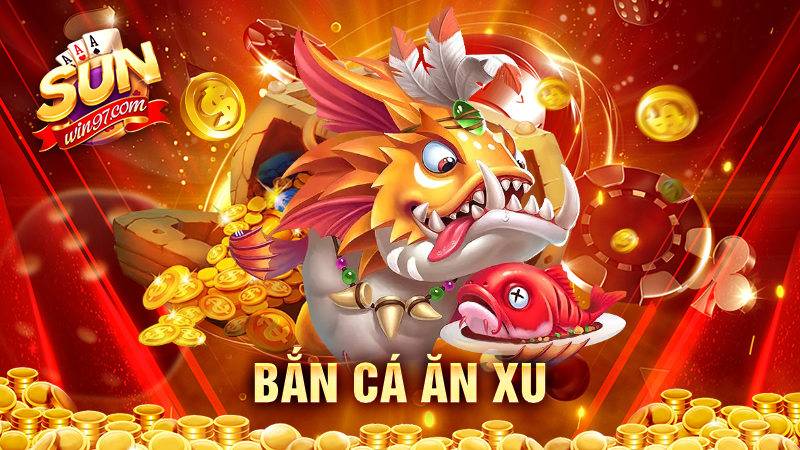 Bắn cá ăn xu Sunwin: Cách chơi hay cao thủ không muốn lộ 7 Bắn cá ăn xu